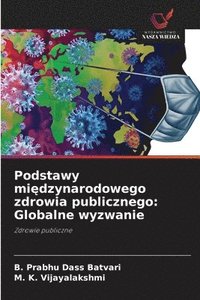 bokomslag Podstawy mi¿dzynarodowego zdrowia publicznego: Globalne wyzwanie