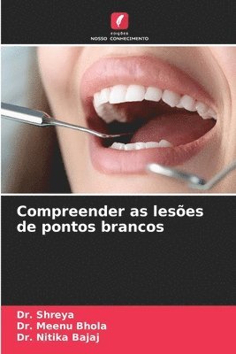Shreya, Meenu Bhola, Nitika Bajaj, Dr. Shreya, Dr. Meenu Bhola - Compreender as lesões de pontos brancos, Häftad
