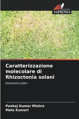 Pankaj Kumar Mishra, Mala Kumari - Caratterizzazione molecolare di Rhizoctonia solani, Häftad