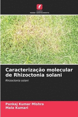 Pankaj Kumar Mishra, Mala Kumari - Caracterização molecular de Rhizoctonia solani, Häftad