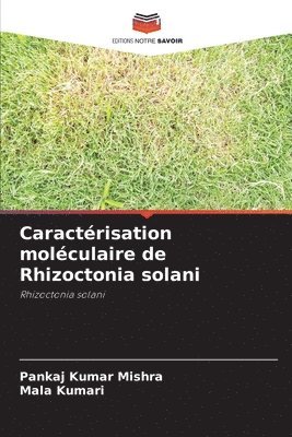 Pankaj Kumar Mishra, Mala Kumari - Caractérisation moléculaire de Rhizoctonia solani, Häftad