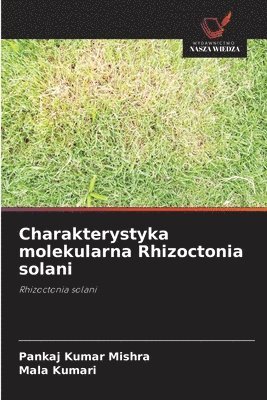 Pankaj Kumar Mishra, Mala Kumari - Charakterystyka molekularna Rhizoctonia solani, Häftad