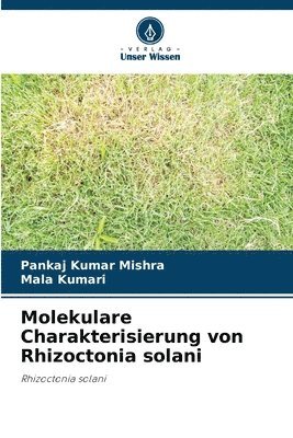 Pankaj Kumar Mishra, Mala Kumari - Molekulare Charakterisierung von Rhizoctonia solani, Häftad