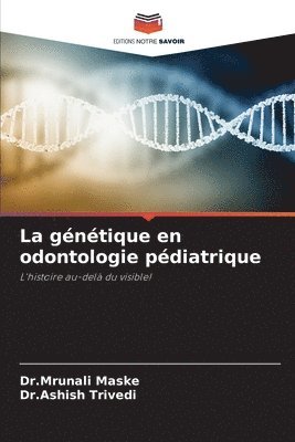 Dr Mrunali Maske, Dr Ashish Trivedi, Dr.Mrunali Maske, Dr.Ashish Trivedi, Mrunali Maske, Ashish Trivedi - génétique en odontologie pédiatrique, Häftad