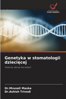 Dr Mrunali Maske, Dr Ashish Trivedi, Dr.Mrunali Maske, Dr.Ashish Trivedi, Mrunali Maske, Ashish Trivedi - Genetyka w stomatologii dziecięcej, Häftad