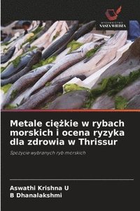 bokomslag Metale ci??kie w rybach morskich i ocena ryzyka dla zdrowia w Thrissur