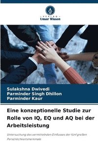 bokomslag Eine konzeptionelle Studie zur Rolle von IQ, EQ und AQ bei der Arbeitsleistung