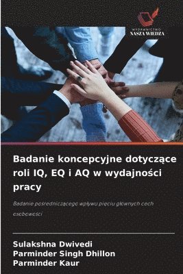 bokomslag Badanie koncepcyjne dotycz¿ce roli IQ, EQ i AQ w wydajno¿ci pracy