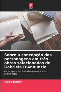 bokomslag Sobre a concepção das personagens em três obras selecionadas de Gabriele D'Annunzio