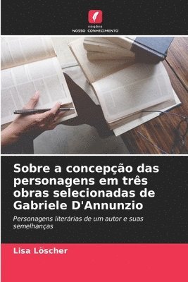 bokomslag Sobre a concepção das personagens em três obras selecionadas de Gabriele D'Annunzio