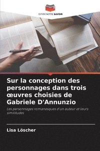 bokomslag Sur la conception des personnages dans trois oeuvres choisies de Gabriele D'Annunzio