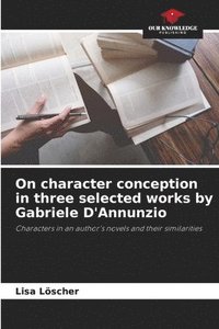 bokomslag On character conception in three selected works by Gabriele D'Annunzio