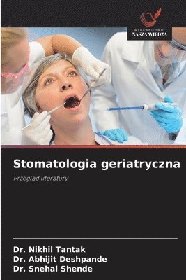 Nikhil Tantak, Abhijit Deshpande, Snehal Shende, Dr. Nikhil Tantak, Dr. Abhijit Deshpande - Stomatologia geriatryczna, Häftad