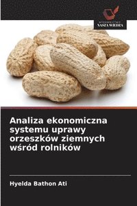 bokomslag Analiza ekonomiczna systemu uprawy orzeszków ziemnych w?ród rolników