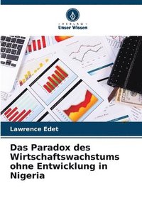 bokomslag Das Paradox des Wirtschaftswachstums ohne Entwicklung in Nigeria
