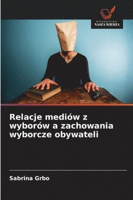 bokomslag Relacje mediów z wyborów a zachowania wyborcze obywateli