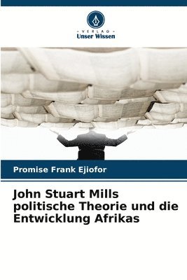 bokomslag John Stuart Mills politische Theorie und die Entwicklung Afrikas