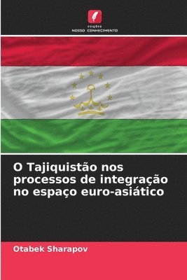 bokomslag O Tajiquistão nos processos de integração no espaço euro-asiático