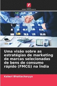 bokomslag Uma visão sobre as estratégias de marketing de marcas selecionadas de bens de consumo rápido (FMCG) na Índia