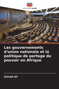 bokomslag Les gouvernements d'union nationale et la politique de partage du pouvoir en Afrique