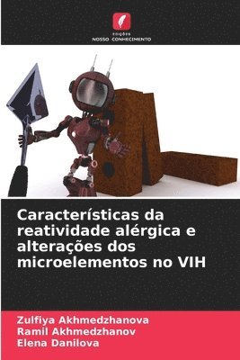 Zulfiya Akhmedzhanova, Ramil Akhmedzhanov, Elena Danilova - Características da reatividade alérgica e alterações dos microelementos no VIH, Häftad
