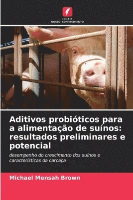 bokomslag Aditivos probióticos para a alimentação de suínos: resultados preliminares e potencial