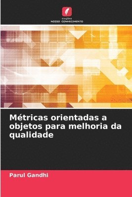 Parul Gandhi - Métricas orientadas a objetos para melhoria da qualidade, Häftad