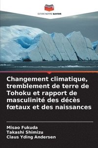 bokomslag Changement climatique, tremblement de terre de Tohoku et rapport de masculinité des décès foetaux et des naissances