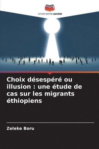 bokomslag Choix désespéré ou illusion: une étude de cas sur les migrants éthiopiens