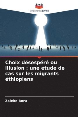 bokomslag Choix désespéré ou illusion: une étude de cas sur les migrants éthiopiens