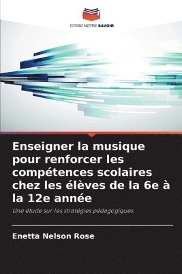 bokomslag Enseigner la musique pour renforcer les compétences scolaires chez les élèves de la 6e à la 12e année