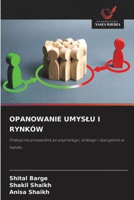 Shital Barge, Shakil Shaikh, Anisa Shaikh - Opanowanie Umyslu I Rynków, Häftad
