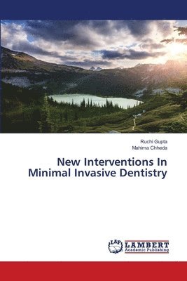 Ruchi Gupta, Mahima Chheda - New Interventions In Minimal Invasive Dentistry, Häftad