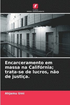 bokomslag Encarceramento em massa na Califórnia; trata-se de lucros, não de justiça.