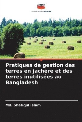 MD Shafiqul Islam, Md. Shafiqul Islam - Pratiques de gestion des terres en jachère et des terres inutilisées au Bangladesh, Häftad