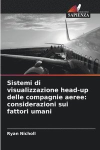 bokomslag Sistemi di visualizzazione head-up delle compagnie aeree: considerazioni sui fattori umani