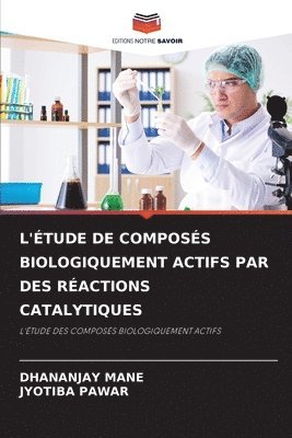 L'Étude de Composés Biologiquement Actifs Par Des Réactions Catalytiques