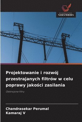 bokomslag Projektowanie i rozwój przestrajanych filtrów w celu poprawy jako?ci zasilania