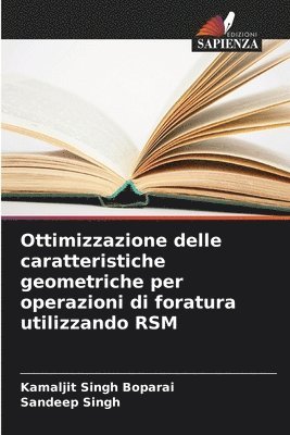 Kamaljit Singh Boparai, Sandeep Singh - Ottimizzazione delle caratteristiche geometriche per operazioni di foratura utilizzando RSM, Häftad