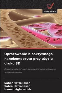 bokomslag Opracowanie bioaktywnego nanokompozytu przy u?yciu druku 3D