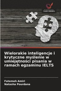 bokomslag Wielorakie inteligencje i krytyczne my¿lenie w umiej¿tno¿ci pisania w ramach egzaminu IELTS