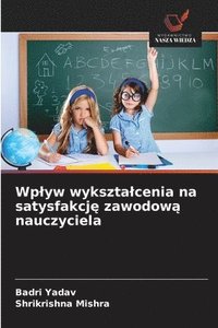 bokomslag Wplyw wyksztalcenia na satysfakcj? zawodow? nauczyciela