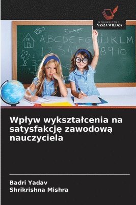 bokomslag Wplyw wyksztalcenia na satysfakcj? zawodow? nauczyciela