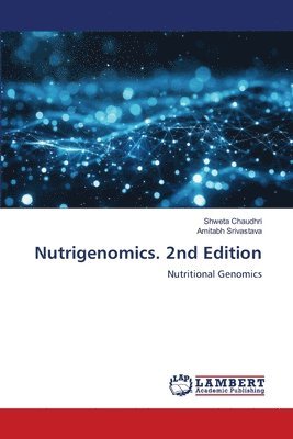 Shweta Chaudhri, Amitabh Srivastava - Nutrigenomics. 2nd Edition, Häftad