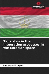 bokomslag Tajikistan in the integration processes in the Eurasian space