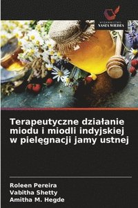 bokomslag Terapeutyczne dzia¿anie miodu i miodli indyjskiej w piel¿gnacji jamy ustnej
