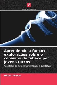bokomslag Aprendendo a fumar: explorações sobre o consumo de tabaco por jovens turcos