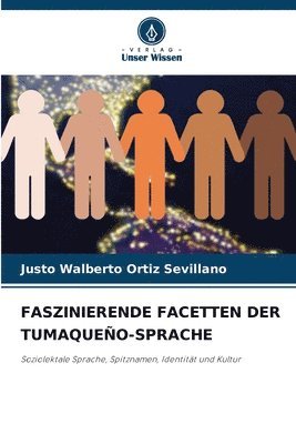 Justo Walberto Ortiz Sevillano - Faszinierende Facetten Der Tumaqueño-Sprache, Häftad