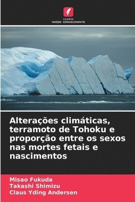 Misao Fukuda, Takashi Shimizu, Claus Yding Andersen - Alterações climáticas, terramoto de Tohoku e proporção entre os sexos nas mortes fetais e nascimentos, Häftad