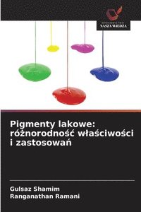 bokomslag Pigmenty lakowe: ró?norodno?c wla?ciwo?ci i zastosowa?
